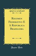 Ler Regimen Federativo E A Republica Brazileira (Classic Reprint), do autor Amaro Cavalcanti