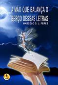 Ler A Mao Que Balanca o Berco Dessas Letras, do autor Marcelo G J Feres