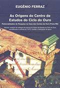 Ler As Origens do Centro de Estudos do Ciclo do Ouro: Potencialidades de Pesquisa na Casa dos Contos de Ouro Preto/MG (Volume 1), do autor Eugênio Ferraz Ler As Origens do Centro de Estudos do Ciclo do Ouro: Potencialidades de Pesquisa na Casa dos Contos de Ouro Preto/MG (Volume 1), do autor Eugênio Ferraz