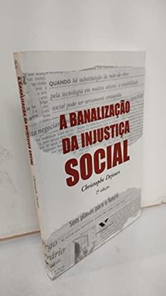 A Banalização da Injustiça Social, do autor Christophe Dejours; Editions Du Seuil