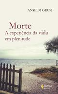 Ler Morte: A experiência da vida em plenitude, do autor Anselm Grün Ler Morte: A experiência da vida em plenitude, do autor Anselm Grün