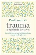 Ler Trauma: a epidemia invisível: Como lidar com as suas feridas emocionais e avançar em direção à cura, do autor Paul Conti