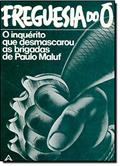 Ler Freguesia do Ó. O Inquérito que Desmascarou as Brigadas de Paulo Maluf, do autor Fernando Moraes Ler Freguesia do Ó. O Inquérito que Desmascarou as Brigadas de Paulo Maluf, do autor Fernando Moraes