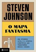 Ler O mapa fantasma (Nova edição): Uma epidemia letal e a epopeia científica que transformou nossas cidades, do autor Steven Johnson