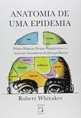Ler Anatomia de uma epidemia: Pílulas mágicas, drogas psiquiátricas e o aumento assombroso da doença mental, do autor Robert Whitaker