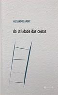Ler Da Utilidade Das Coisas, do autor Alexandre Arbex