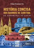 Ler História Concisa dos Bairros de Curitiba: Do Abranches ao Xaxim, do autor Felippy Strapasson Hoy Ler História Concisa dos Bairros de Curitiba: Do Abranches ao Xaxim, do autor Felippy Strapasson Hoy