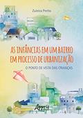Ler As Infâncias em um Bairro em Processo de Urbanização: O Ponto de Vista das Crianças, do autor Zuleica Pretto Ler As Infâncias em um Bairro em Processo de Urbanização: O Ponto de Vista das Crianças, do autor Zuleica Pretto