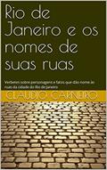 Ler Rio de Janeiro e os nomes de suas ruas: Verbetes sobre personagens e fatos que dão nome às ruas da cidade do Rio de Janeiro, do autor Claudio Carneiro