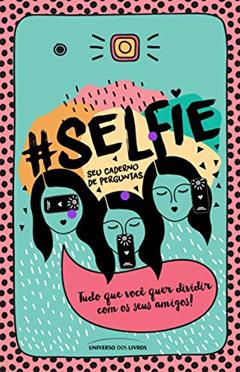#Selfie - seu caderno de perguntas: Tudo que você quer dividir com os seus amigos, do autor Mila Camila; Ana Paula Zonta