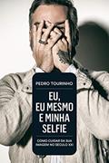 Ler Eu, eu mesmo e minha selfie: Como cuidar da sua imagem no Século XXI, do autor Pedro Tourinho