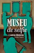 Ler Museu de Selfie e outras histórias, do autor Arnaldo Pagano Ler Museu de Selfie e outras histórias, do autor Arnaldo Pagano