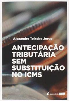 Antecipação Tributária sem Subistituição no Icms - 2020, do autor Alexandre Teixeira Jorge