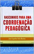 Ler Rascunhos para uma coordenação pedagógica, do autor José Espedito Félix Martins Ler Rascunhos para uma coordenação pedagógica, do autor José Espedito Félix Martins