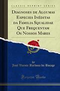 Ler Diagnoses de Algumas Especies Inéditas da Familia Squalidae Que Frequentam Os Nossos Mares (Classic Reprint), do autor José Vicente Barbosa du Bocage Ler Diagnoses de Algumas Especies Inéditas da Familia Squalidae Que Frequentam Os Nossos Mares (Classic Reprint), do autor José Vicente Barbosa du Bocage