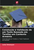 Ler Constução e Validação de um Teste Baseado em Tarefas em Contexto Arménio: Teste Baseado em Tarefas vs. Teste Tradicional Normalizado, do autor Lena Simonyan