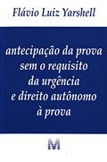 Ler Antecipação da prova sem o requisito da urgência e direito autônomo à prova - 1 ed./2009, do autor Flavio Luiz Yarshell Ler Antecipação da prova sem o requisito da urgência e direito autônomo à prova - 1 ed./2009, do autor Flavio Luiz Yarshell