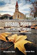 Ler O Frágil Poder das Circunstâncias : Reflexões em Tempos de Isolamento, do autor Bernadete Melo; Clarisse Melo