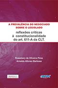Ler A PREVALÊNCIA DO NEGOCIADO SOBRE O LEGISLADO:: ALGUMAS REFLEXÕES QUANTO À CONSTITUCIONALIDADE DO ART. 611-A DA CLT, do autor Rosemary Oliveira; Arnaldo Afonso Ler A PREVALÊNCIA DO NEGOCIADO SOBRE O LEGISLADO:: ALGUMAS REFLEXÕES QUANTO À CONSTITUCIONALIDADE DO ART. 611-A DA CLT, do autor Rosemary Oliveira; Arnaldo Afonso