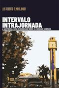 Ler Intervalo intrajornada: A não prevalência do negociado sobre o legislado no Brasil, do autor Luís Roberto Olímpio Júnior