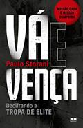 Ler Vá e vença: Decifrando a tropa de elite, do autor Paulo Storani