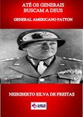Ler ATÉ OS GENERAIS BUSCAM A DEUS: GENERAL AMERICANO PATTON, do autor NEIRIBERTO SILVA DE FREITAS