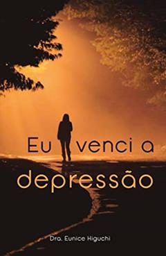 Eu venci a depressão, do autor Eunice Higuchi