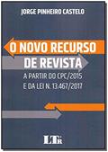 Ler Novo Recurso De Revista, O - A Partir Do Cpc/2015 E Da Lei Nº 13467/2017, do autor jorge Pinheiro Castelo Ler Novo Recurso De Revista, O - A Partir Do Cpc/2015 E Da Lei Nº 13467/2017, do autor jorge Pinheiro Castelo
