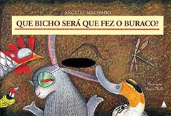 Que bicho será que fez o buraco?, do autor Angelo Machado