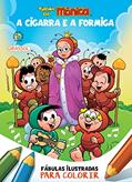 Ler Turma da Mônica - Fábulas Ilustradas para Colorir - A Cigarra e A Formiga, do autor Mauricio de Sousa Ler Turma da Mônica - Fábulas Ilustradas para Colorir - A Cigarra e A Formiga, do autor Mauricio de Sousa