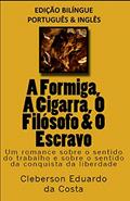 Ler A Formiga, a Cigarra, o Filósofo e o Escravo - Edição Bilíngue (Português e Inglês), do autor Cleberson Eduardo Da Costa Ler A Formiga, a Cigarra, o Filósofo e o Escravo - Edição Bilíngue (Português e Inglês), do autor Cleberson Eduardo Da Costa