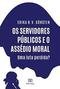 Ler Os servidores públicos e o assédio moral: uma luta perdida?, do autor Erika RV Söhsten