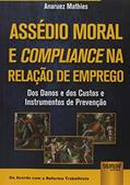 Ler Assédio Moral e Compliance na Relação de Emprego: Dos Danos e dos Custos e Instrumentos de Prevenção - De Acordo com a Reforma Trabalhista, do autor Anaruez Mathies