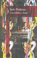 Ler A Eternidade Eo Desejo, do autor Inês Pedrosa