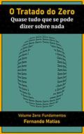 Ler O Tratado do Zero: quase tudo que se pode dizer sobre nada: Volume Zero: Fundamentos, do autor Fernando Matias