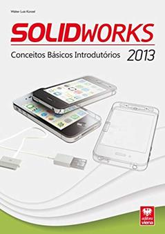 Ler Solidworks 2013 - Conceitos Básicos Introdutórios, do autor Walter Luís Künzel