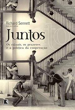 Juntos: Os rituais, os prazeres e a política da cooperação, do autor Richard Sennett