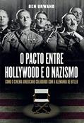 Ler O pacto entre Hollywood e o nazismo: Como o cinema americano colaborou com a Alemanha de Hitler, do autor Ben Urwand