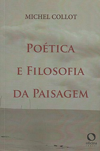 Ler Poética e filosofia da paisagem, do autor Michel COLLOT Ler Poética e filosofia da paisagem, do autor Michel COLLOT