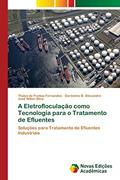 Ler A Eletrofloculação como Tecnologia para o Tratamento de Efluentes: Soluções para Tratamento de Efluentes Industriais, do autor Thalys de Freitas Fernandes; Gerônimo B. Alexandre; José Nilton Silva