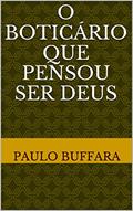 Ler O Boticário que pensou ser Deus, do autor Paulo Buffara