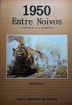 1950 ENTRE NOIVOS: O BOTICÁRIO E A NORMALISTA, do autor JAIRO MARTINS DE SOUZA
