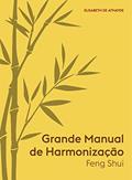 Ler Grande Manual de Harmonização: Feng-Shui, do autor Elisabeth de Athayde
