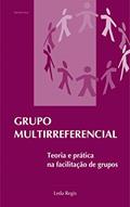 Ler Grupo Multirreferencial: Teoria e prática na facilitação de grupos, do autor Leda Regis