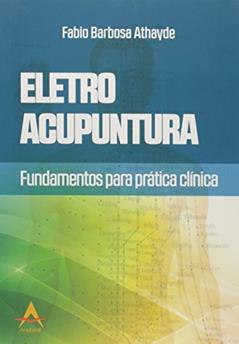 Eletroacupuntura. Fundamentos Para a Prática Clínica, do autor Fabio Barbosa Athayde