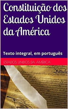 Constituição dos Estados Unidos da América: Texto integral, em português, do autor Estados Unidos da América