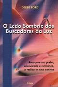 Ler O Lado Sombrio dos Buscadores da luz, do autor Debbie Ford Ler O Lado Sombrio dos Buscadores da luz, do autor Debbie Ford