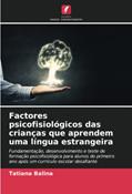 Ler Factores psicofisiológicos das crianças que aprendem uma língua estrangeira: Fundamentação, desenvolvimento e teste de formação psicofisiológica para ... ano após um currículo escolar desafiante, do autor Tatiana Balina