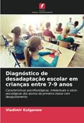 Ler Diagnóstico de desadaptação escolar em crianças entre 7-9 anos: Características psicofisiológicas, intelectuais e sócio-psicológicas dos alunos da primeira classe com desajustamento, do autor Vladimir Kulganow