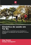 Ler Ginástica de saúde em Tai Bo: Impacto sobre os parâmetros psico-fisiológicos e pedagógicos da adaptação dos estudantes no ensino superior, do autor Olga Malakh; Sergey Smorgunov